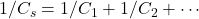 1/C_s=1/C_1+1/C_2+\cdots