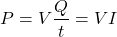 \[P = V \frac{Q}{t} = VI\]