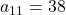 a_{11} = 38