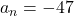 a_n = -47