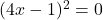 (4x - 1)^2 = 0