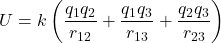 \[ U=k\left(\frac{q_1q_2}{r_{12}}+\frac{q_1q_3}{r_{13}}+\frac{q_2q_3}{r_{23}}\right) \]