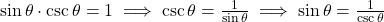 \sin \theta \cdot \csc \theta = 1 \implies \csc \theta = \frac{1}{\sin \theta} \implies \sin \theta = \frac{1}{\csc \theta}