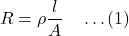 \[R = \rho \frac{l}{A} \quad \dots (1)\]