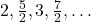 2, \frac{5}{2}, 3, \frac{7}{2}, …