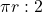 \pi r : 2