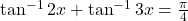 \tan^{-1}2x + \tan^{-1}3x = \frac{\pi}{4}