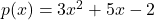 p(x) = 3x^2 + 5x - 2