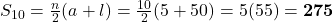 S_{10} = \frac{n}{2}(a + l) = \frac{10}{2}(5 + 50) = 5(55) = \mathbf{275}