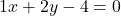 1x + 2y - 4 = 0