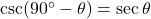 \csc(90^\circ - \theta) = \sec \theta
