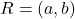 R = (a, b)