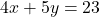 4x + 5y = 23