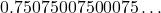 0.75075007500075\dots