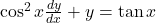 \cos^2 x \frac{dy}{dx} + y = \tan x