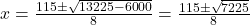 x = \frac{115 \pm \sqrt{13225 - 6000}}{8} = \frac{115 \pm \sqrt{7225}}{8}
