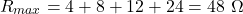 \[R_{max} = 4 + 8 + 12 + 24 = 48\ \Omega\]