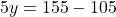 5y = 155 - 105