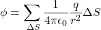 \[\phi = \sum_{\text{सभी }\Delta S} \frac{1}{4\pi\epsilon_0} \frac{q}{r^2}\Delta S\]