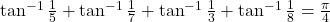 \tan^{-1}\frac{1}{5} + \tan^{-1}\frac{1}{7} + \tan^{-1}\frac{1}{3} + \tan^{-1}\frac{1}{8} = \frac{\pi}{4}