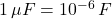 1\,\mu F=10^{-6}\,F
