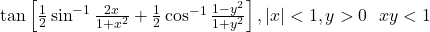 \tan\left[\frac{1}{2}\sin^{-1}\frac{2x}{1+x^2} + \frac{1}{2}\cos^{-1}\frac{1-y^2}{1+y^2}\right], |x| < 1, y > 0 \text{ और } xy < 1