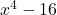 x^4 - 16