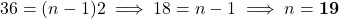 36 = (n - 1)2 \implies 18 = n - 1 \implies n = \mathbf{19}