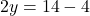 \[2y = 14 - 4\]