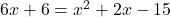 6x + 6 = x^2 + 2x - 15
