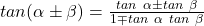 tan(\alpha \pm \beta) = \frac{tan~\alpha \pm tan~\beta}{1 \mp tan~\alpha~tan~\beta}