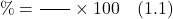 \[\text{अवयव का द्रव्यमान \%} = \frac{\text{विलयन में उपस्थित अवयव का द्रव्यमान}}{\text{विलयन का कुल द्रव्यमान}} \times 100 \quad (1.1)\]