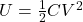 U=\frac12 CV^2