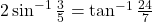 2\sin^{-1}\frac{3}{5} = \tan^{-1}\frac{24}{7}