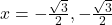 x = -\frac{\sqrt{3}}{2}, -\frac{\sqrt{3}}{2}