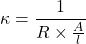 \[\kappa = \frac{1}{R \times \frac{A}{l}}\]