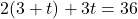 2(3+t) + 3t = 36
