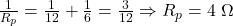\frac{1}{R_p} = \frac{1}{12} + \frac{1}{6} = \frac{3}{12} \Rightarrow R_p = 4\ \Omega