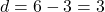 d = 6 - 3 = 3