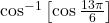 \cos^{-1}\left[\cos\frac{13\pi}{6}\right]