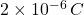 2\times10^{-6}\,C