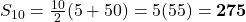 S_{10} = \frac{10}{2}(5 + 50) = 5(55) = \mathbf{275}