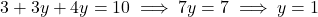 3 + 3y + 4y = 10 \implies 7y = 7 \implies y = 1
