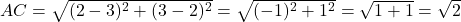 AC = \sqrt{(2-3)^2 + (3-2)^2} = \sqrt{(-1)^2 + 1^2} = \sqrt{1+1} = \sqrt{2}