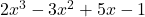 2x^3 - 3x^2 + 5x - 1