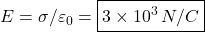E=\sigma/\varepsilon_0=\boxed{3\times10^3\,N/C}