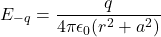 \[E_{-q} = \frac{q}{4\pi\epsilon_0 (r^2+a^2)}\]