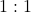 \text{1} : \text{1}