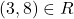 (3,8) \in R
