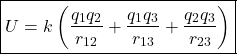 \[ \boxed{ U=k\left( \frac{q_1q_2}{r_{12}}+ \frac{q_1q_3}{r_{13}}+ \frac{q_2q_3}{r_{23}} \right) } \]